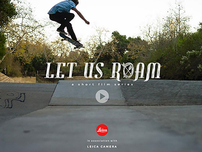 Let Us Roam, νέα σειρά μικρών φιλμ αφιερωμένων στον κόσμο του skateboard από την Leica