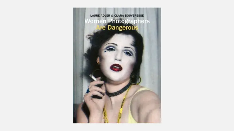 Το εξώφυλλο του βιβλίου Women Photographers Are Dangerous των Laure Adler και Clara Bouveresse